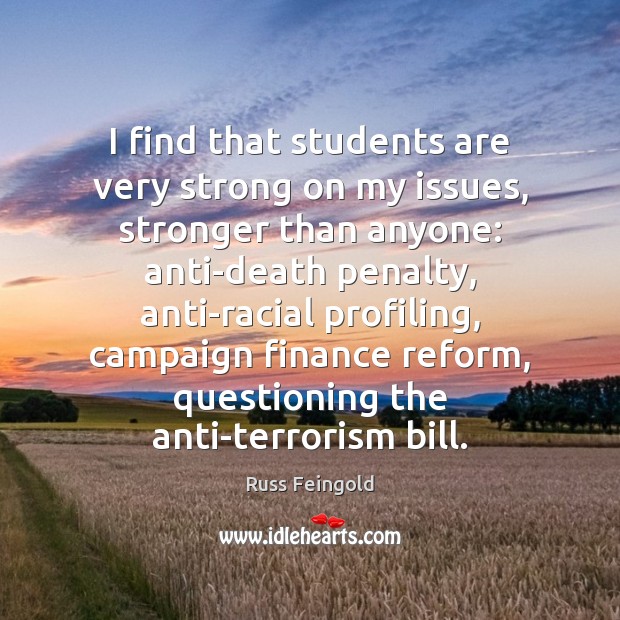 I find that students are very strong on my issues, stronger than Russ Feingold Picture Quote