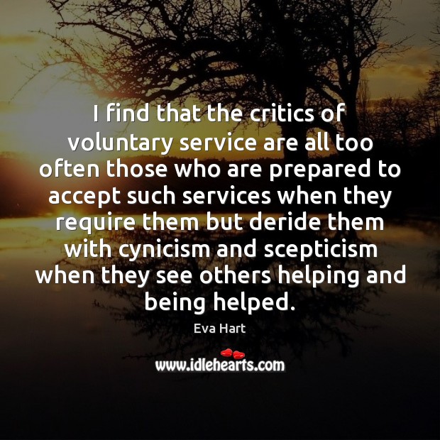 I find that the critics of voluntary service are all too often Eva Hart Picture Quote