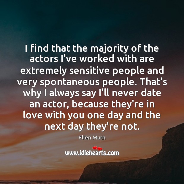 I find that the majority of the actors I’ve worked with are Ellen Muth Picture Quote