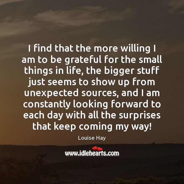 I find that the more willing I am to be grateful for 