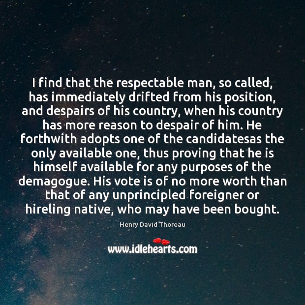I find that the respectable man, so called, has immediately drifted from Worth Quotes Image