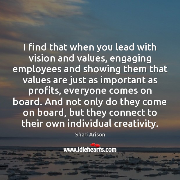 I find that when you lead with vision and values, engaging employees Shari Arison Picture Quote