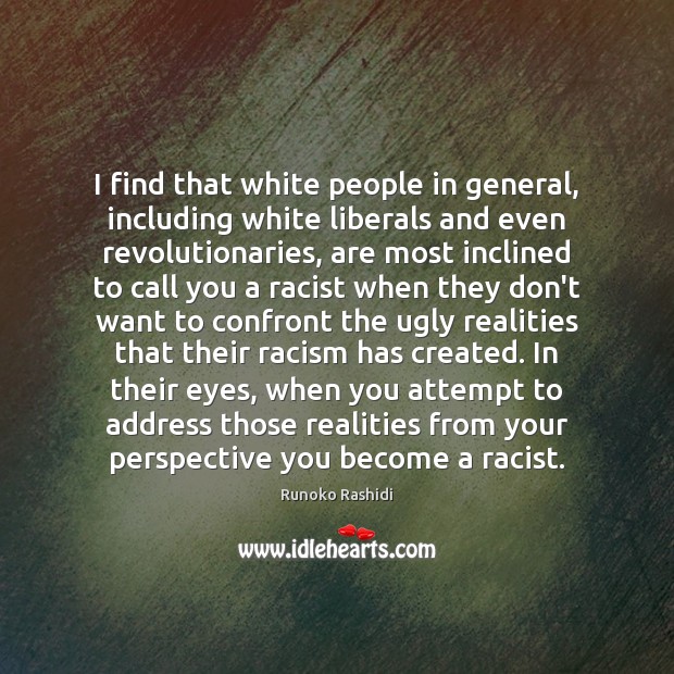 I find that white people in general, including white liberals and even Runoko Rashidi Picture Quote