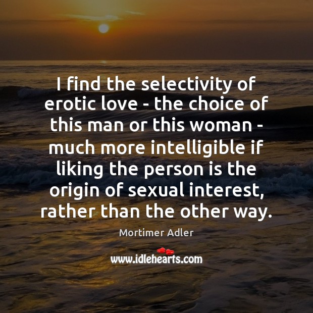 I find the selectivity of erotic love – the choice of this Image