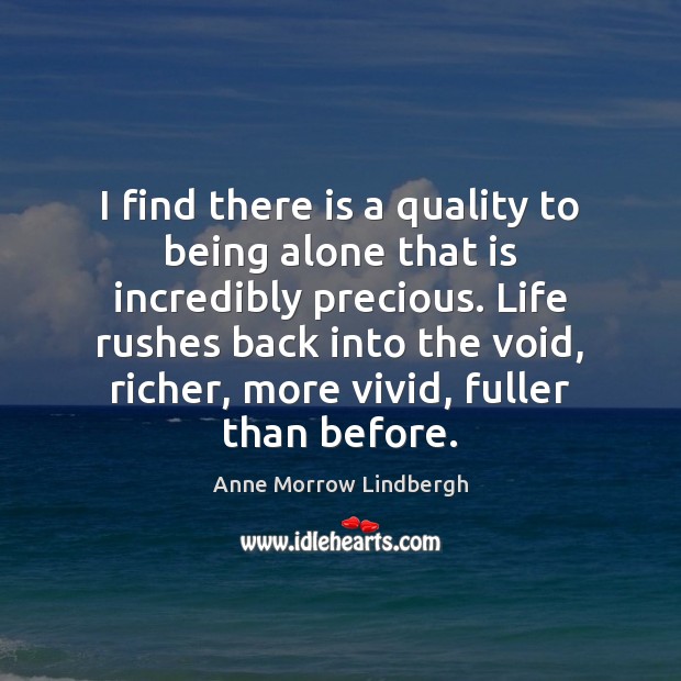 I find there is a quality to being alone that is incredibly Anne Morrow Lindbergh Picture Quote
