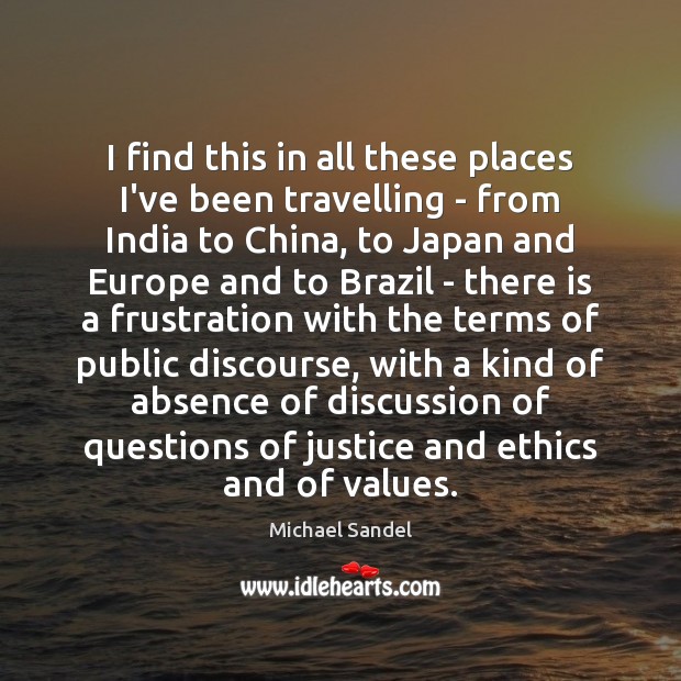 I find this in all these places I’ve been travelling – from Michael Sandel Picture Quote