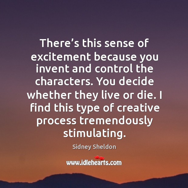I find this type of creative process tremendously stimulating. Sidney Sheldon Picture Quote