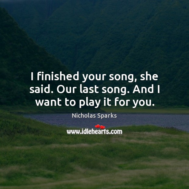 I finished your song, she said. Our last song. And I want to play it for you. Image