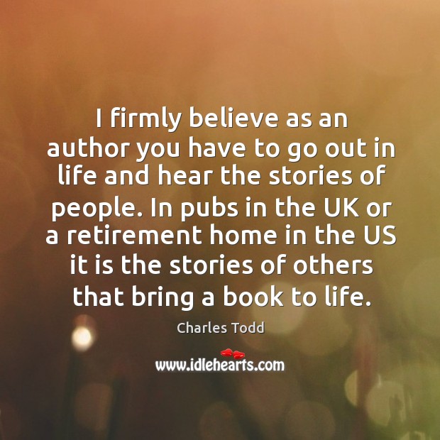 I firmly believe as an author you have to go out in Charles Todd Picture Quote