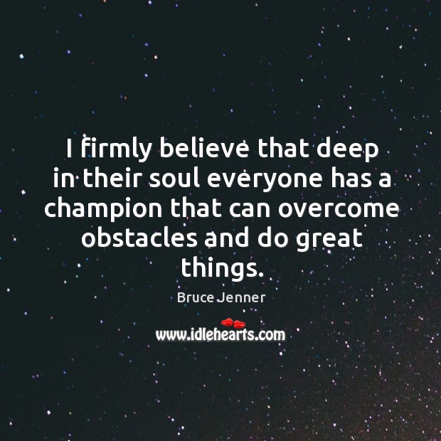 I firmly believe that deep in their soul everyone has a champion Image
