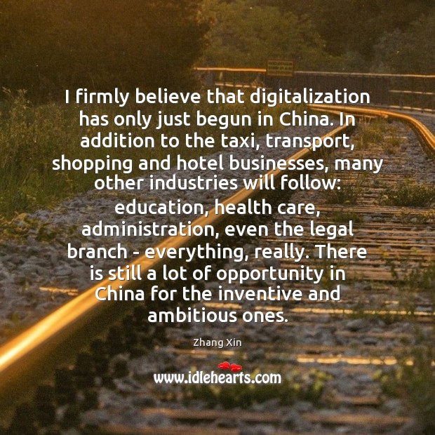 I firmly believe that digitalization has only just begun in China. In Health Quotes Image