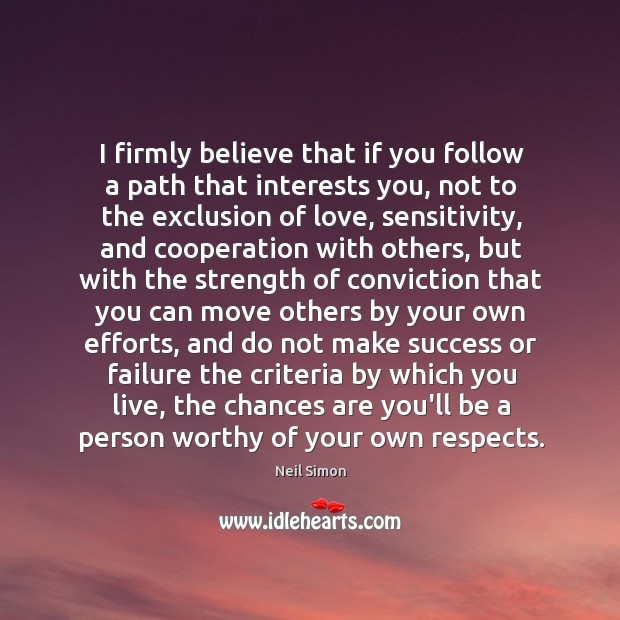 I firmly believe that if you follow a path that interests you, Neil Simon Picture Quote