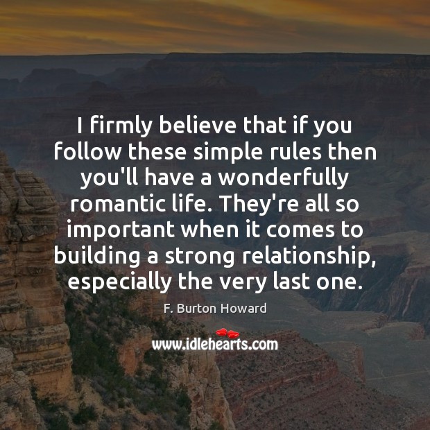 I firmly believe that if you follow these simple rules then you’ll F. Burton Howard Picture Quote
