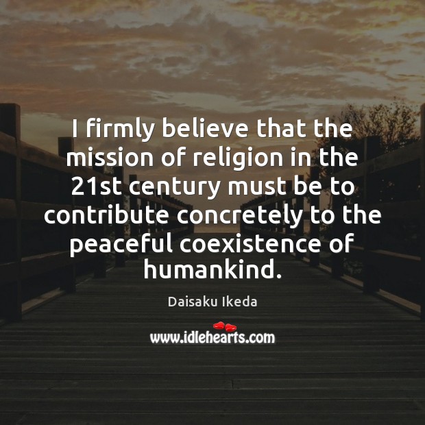 I firmly believe that the mission of religion in the 21st century Coexistence Quotes Image