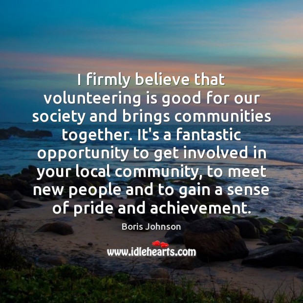 I firmly believe that volunteering is good for our society and brings Image