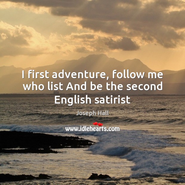 I first adventure, follow me who list And be the second English satirist Joseph Hall Picture Quote