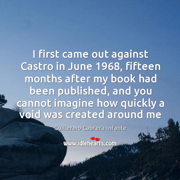 I first came out against Castro in June 1968, fifteen months after my Image