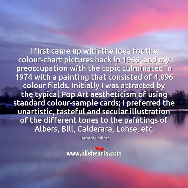 I first came up with the idea for the colour-chart pictures back Gerhard Richter Picture Quote