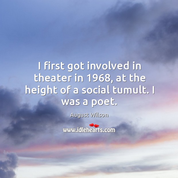 I first got involved in theater in 1968, at the height of a social tumult. I was a poet. Image