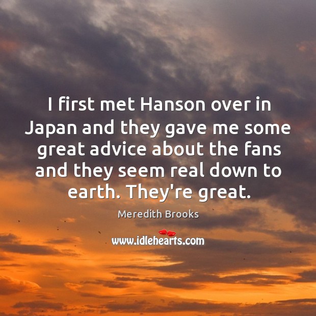 I first met Hanson over in Japan and they gave me some Meredith Brooks Picture Quote