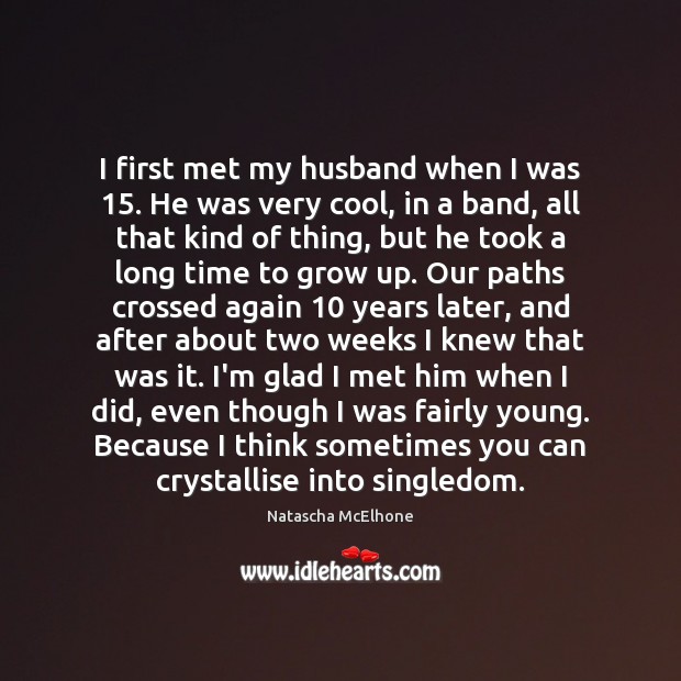 I first met my husband when I was 15. He was very cool, Natascha McElhone Picture Quote