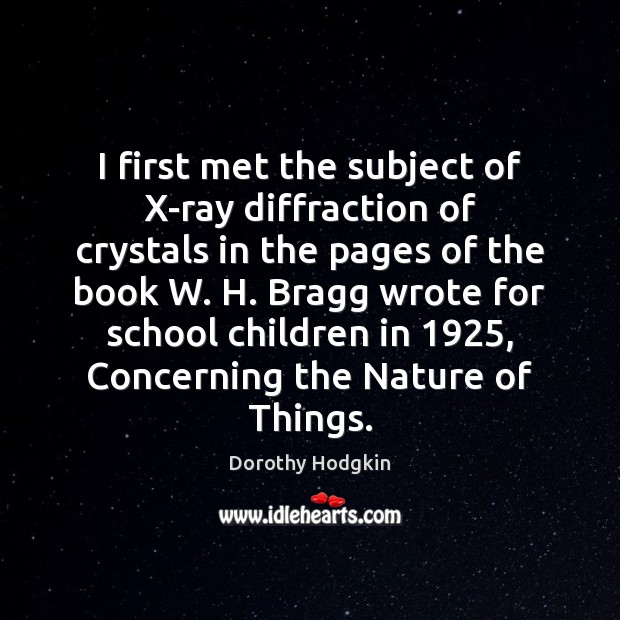 I first met the subject of X-ray diffraction of crystals in the Dorothy Hodgkin Picture Quote
