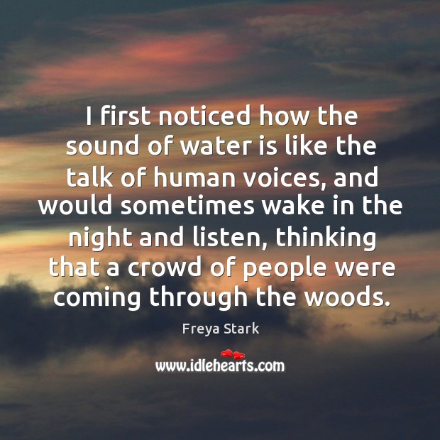 I first noticed how the sound of water is like the talk Freya Stark Picture Quote