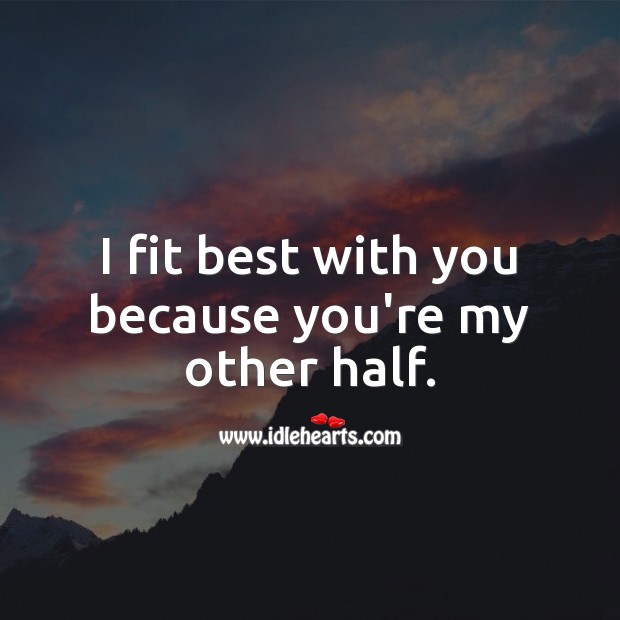I fit best with you because you’re my other half. Love Forever Quotes Image