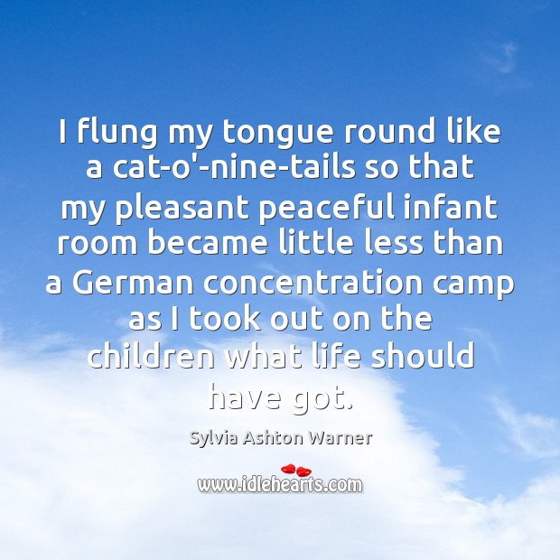 I flung my tongue round like a cat-o’-nine-tails so that my pleasant Sylvia Ashton Warner Picture Quote