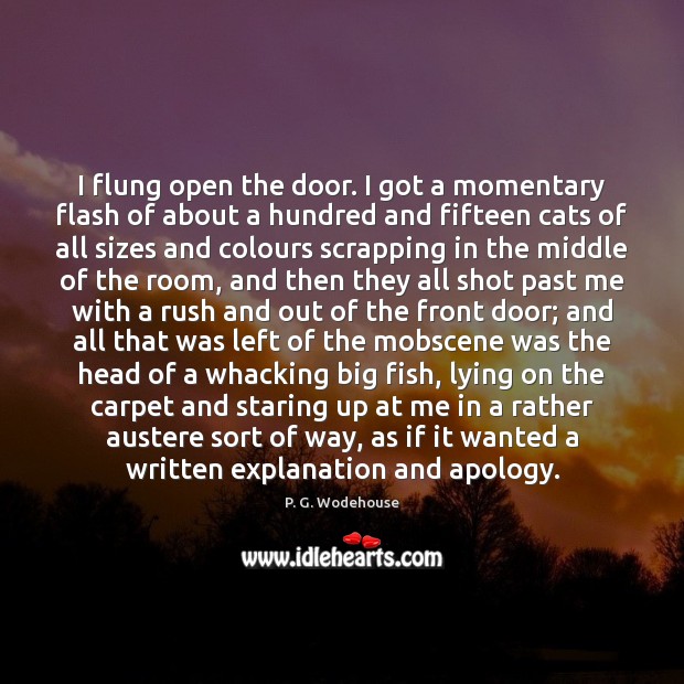 I flung open the door. I got a momentary flash of about P. G. Wodehouse Picture Quote