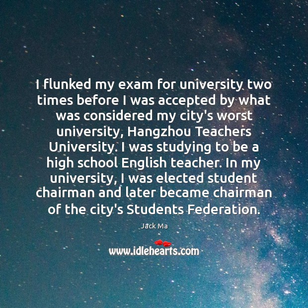 I flunked my exam for university two times before I was accepted Jack Ma Picture Quote