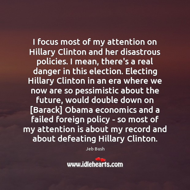 I focus most of my attention on Hillary Clinton and her disastrous Image