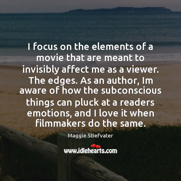 I focus on the elements of a movie that are meant to Maggie Stiefvater Picture Quote