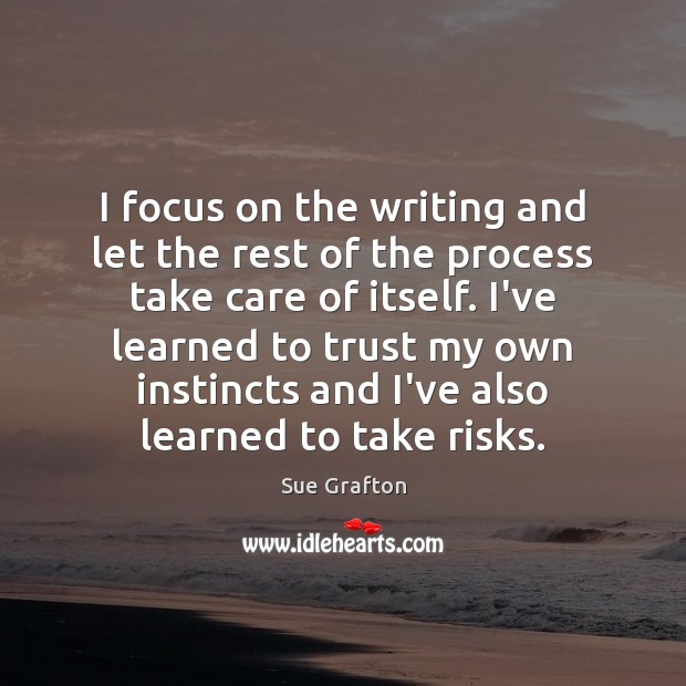 I focus on the writing and let the rest of the process Sue Grafton Picture Quote