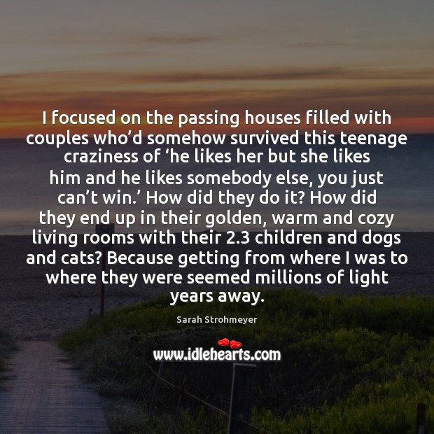 I focused on the passing houses filled with couples who’d somehow Sarah Strohmeyer Picture Quote