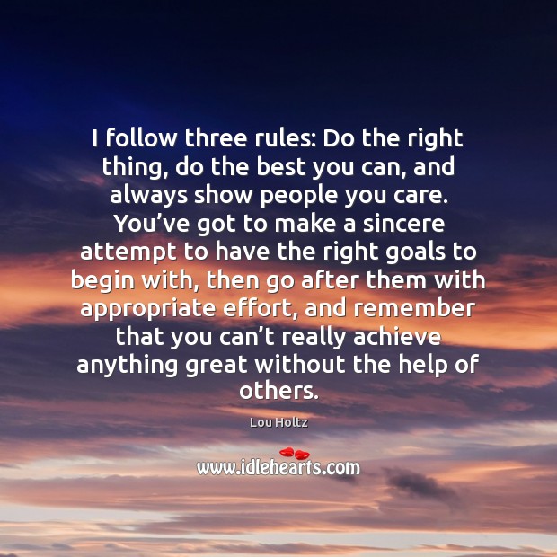 I follow three rules: Do the right thing, do the best you Image