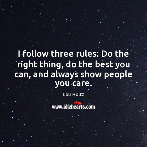 I follow three rules: Do the right thing, do the best you Lou Holtz Picture Quote