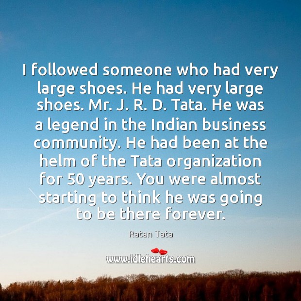 I followed someone who had very large shoes. He had very large Ratan Tata Picture Quote