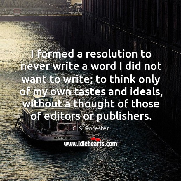 I formed a resolution to never write a word I did not want to write C. S. Forester Picture Quote