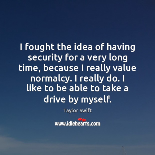 I fought the idea of having security for a very long time, Taylor Swift Picture Quote