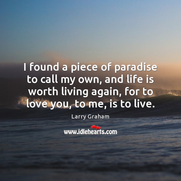 I found a piece of paradise to call my own, and life Larry Graham Picture Quote