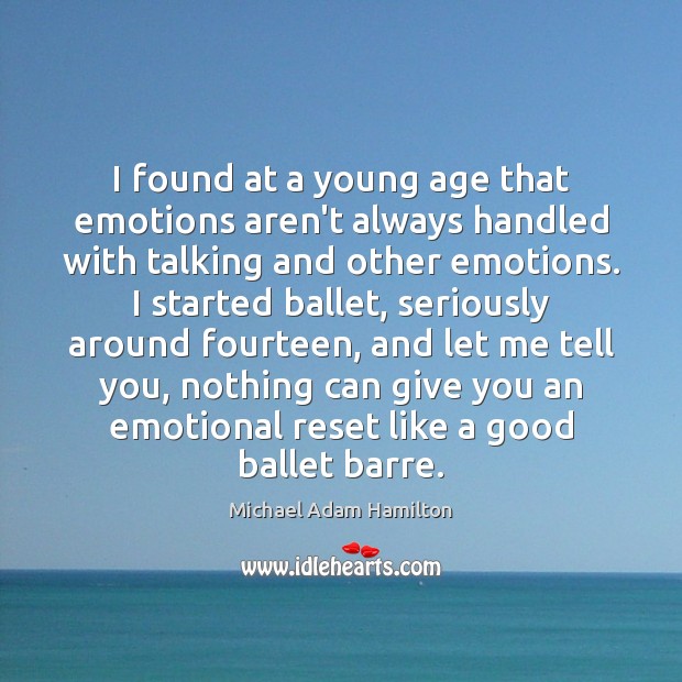 I found at a young age that emotions aren’t always handled with Michael Adam Hamilton Picture Quote