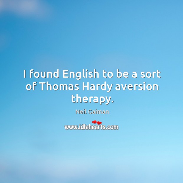I found English to be a sort of Thomas Hardy aversion therapy. Image