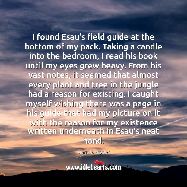 I found Esau’s field guide at the bottom of my pack. Maria V. Snyder Picture Quote