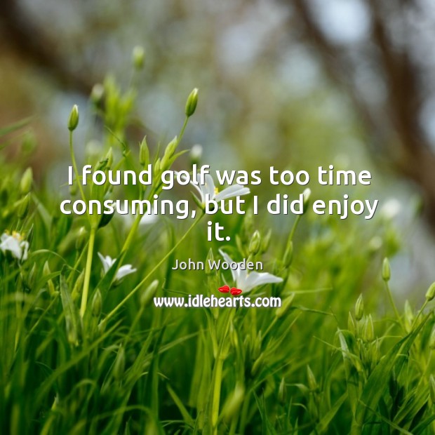 I found golf was too time consuming, but I did enjoy it. Image