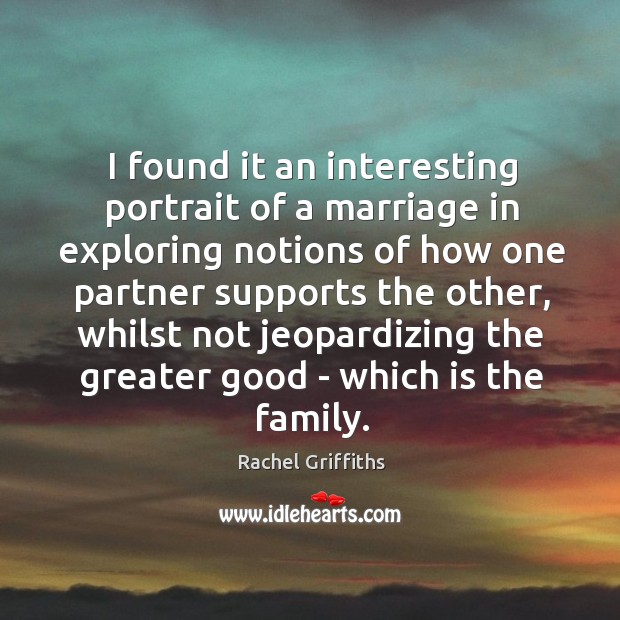 I found it an interesting portrait of a marriage in exploring notions Rachel Griffiths Picture Quote