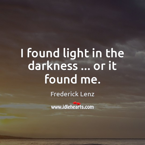 I found light in the darkness … or it found me. Image