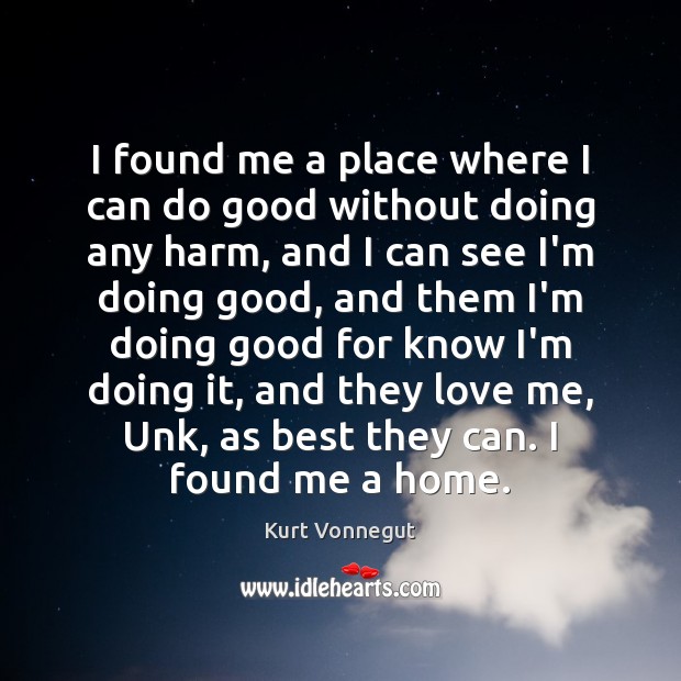 I found me a place where I can do good without doing Good Quotes Image