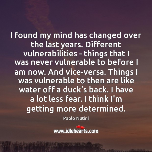 I found my mind has changed over the last years. Different vulnerabilities Paolo Nutini Picture Quote