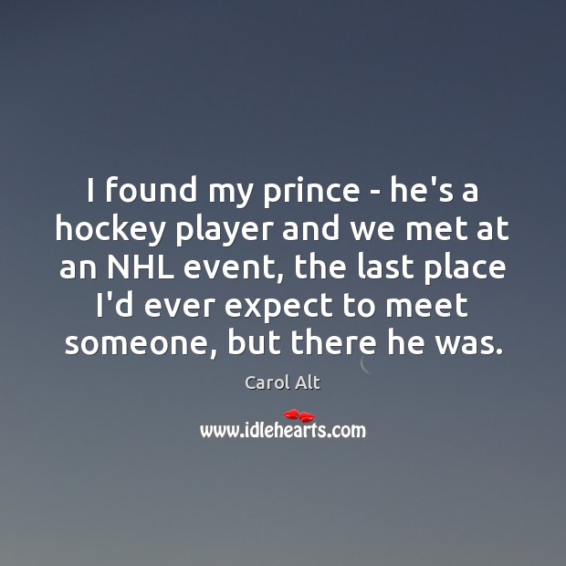 I found my prince – he’s a hockey player and we met Expect Quotes Image